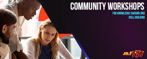 Community Workshops for Knowledge Sharing and Skill Building